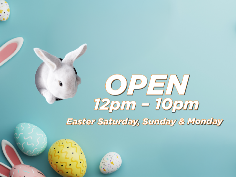 OPEN Easter Weekend